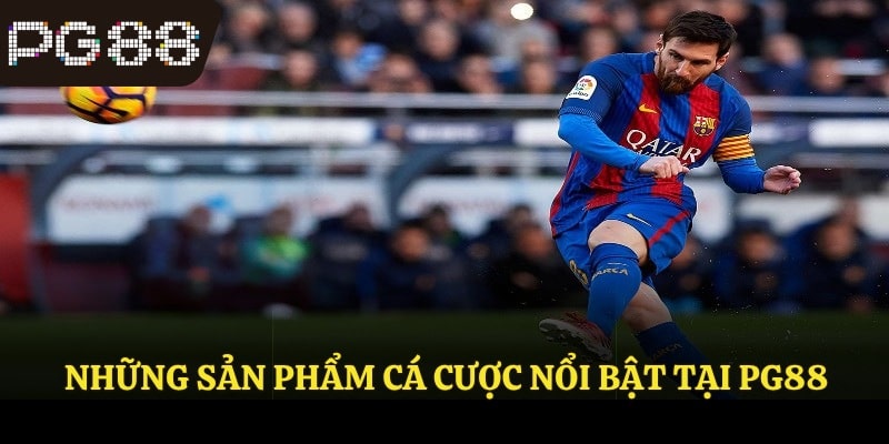 Những sản phẩm cá cược nổi bật tại PG88