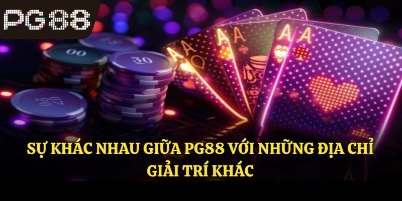 Sự khác nhau giữa PG88 với những địa chỉ giải trí khác