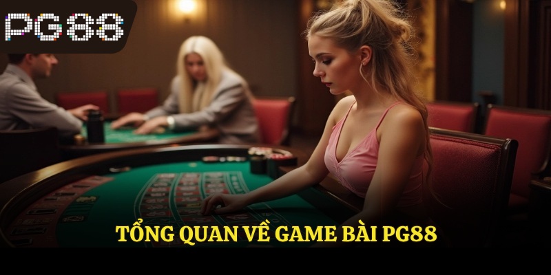 Tổng quan về game bài PG88